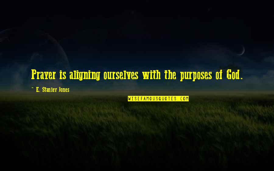 Cowboy Roping Quotes By E. Stanley Jones: Prayer is aligning ourselves with the purposes of