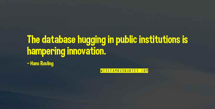 Cowboy Way John Wayne Quotes By Hans Rosling: The database hugging in public institutions is hampering