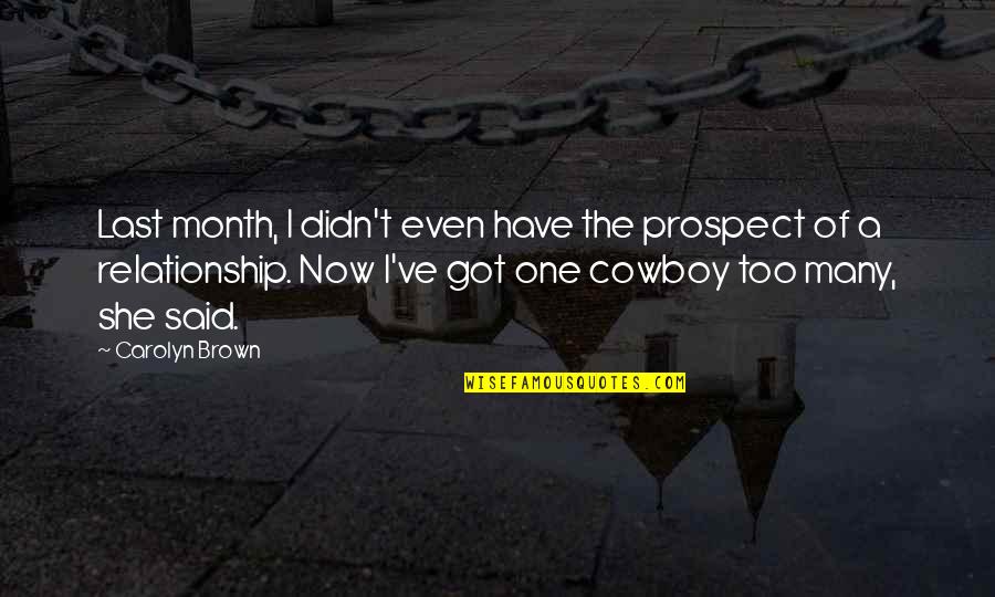 Cowboy Western Quotes By Carolyn Brown: Last month, I didn't even have the prospect