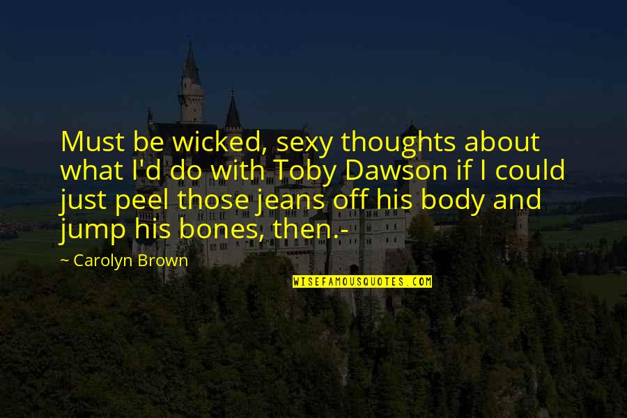 Cowboy Western Quotes By Carolyn Brown: Must be wicked, sexy thoughts about what I'd