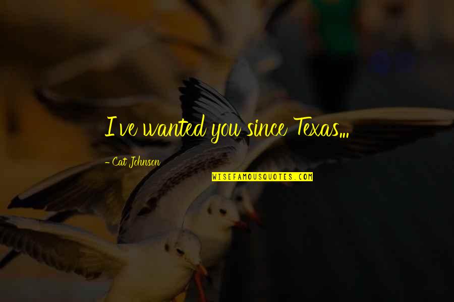 Cowboy Western Quotes By Cat Johnson: I've wanted you since Texas...