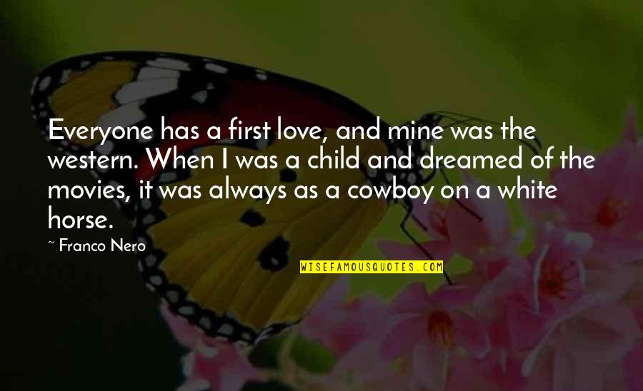 Cowboy Western Quotes By Franco Nero: Everyone has a first love, and mine was