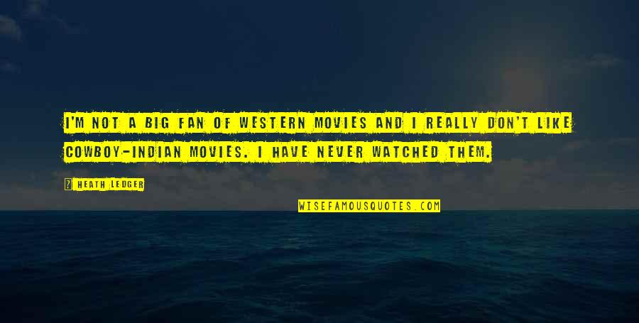 Cowboy Western Quotes By Heath Ledger: I'm not a big fan of western movies