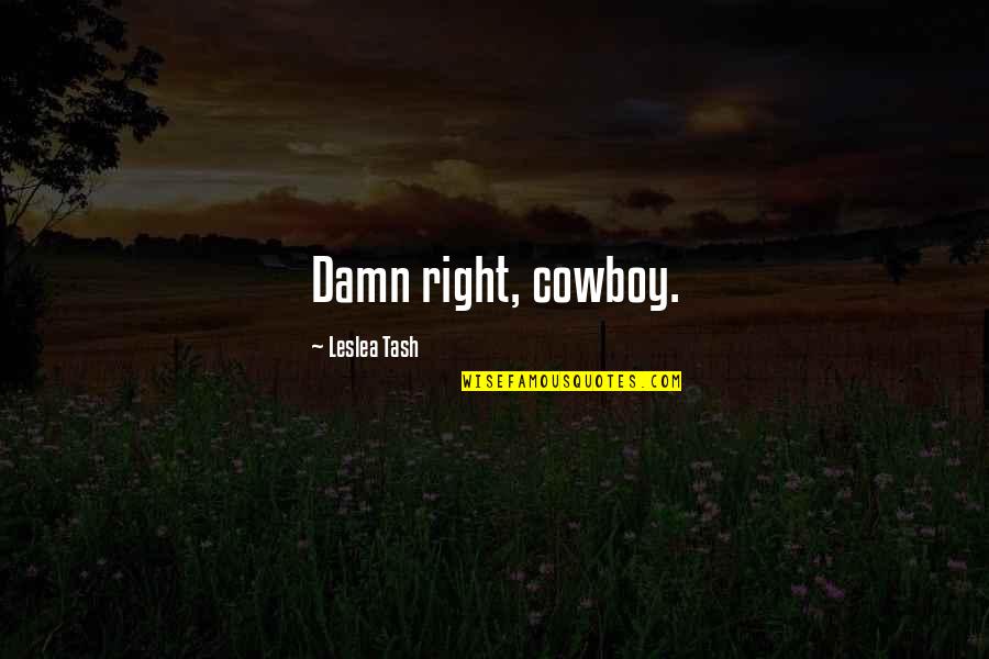Cowboy Western Quotes By Leslea Tash: Damn right, cowboy.