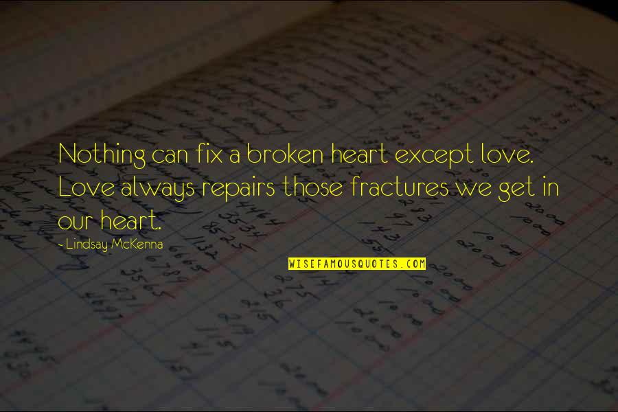 Cowboy Western Quotes By Lindsay McKenna: Nothing can fix a broken heart except love.