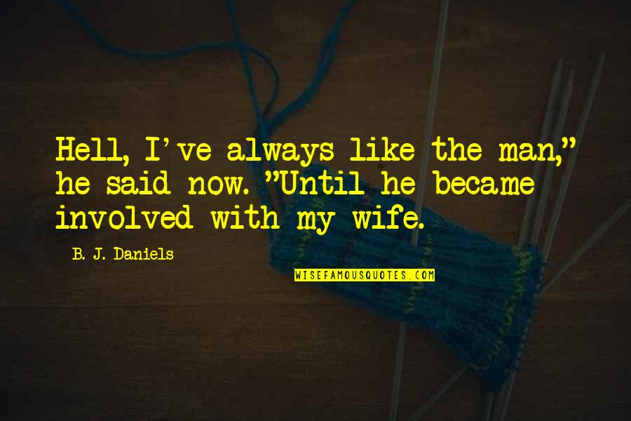 Cowboy Wife Quotes By B. J. Daniels: Hell, I've always like the man," he said