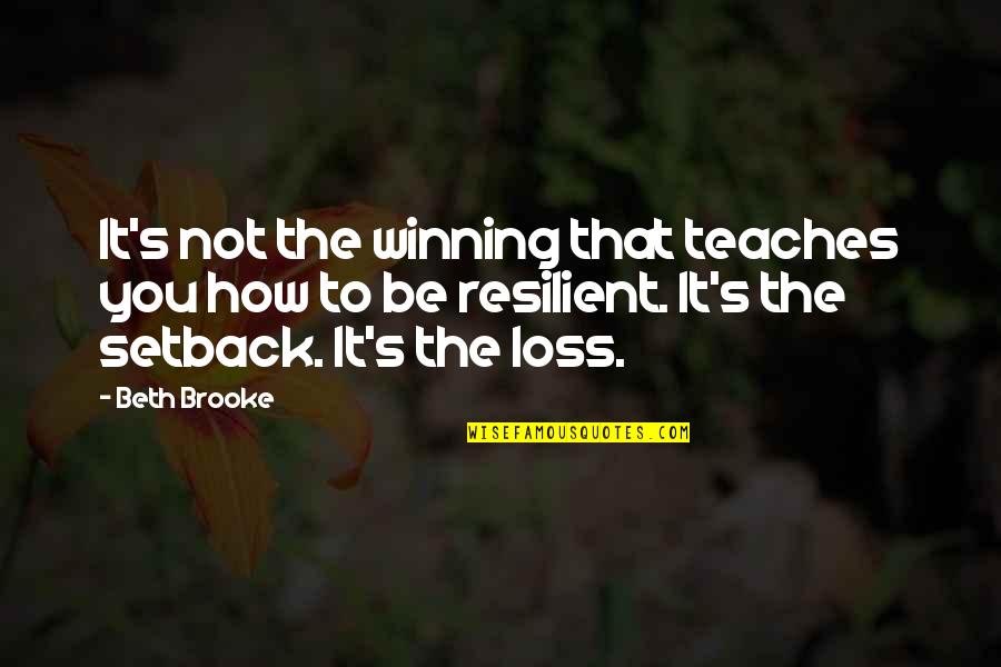 Cowboy Wisdom Quotes By Beth Brooke: It's not the winning that teaches you how
