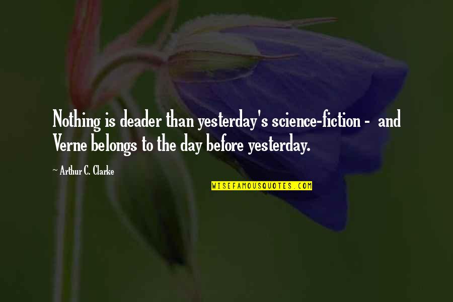 Cowboying Up Quotes By Arthur C. Clarke: Nothing is deader than yesterday's science-fiction - and