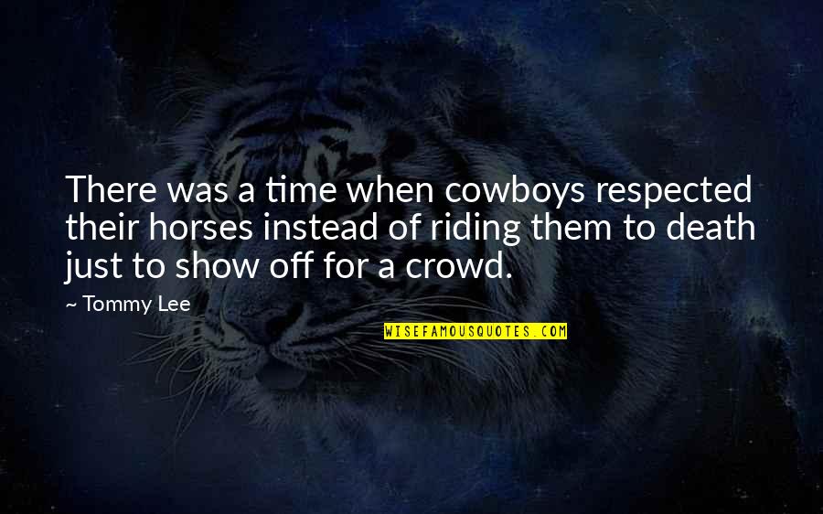 Cowboys And Horses Quotes By Tommy Lee: There was a time when cowboys respected their