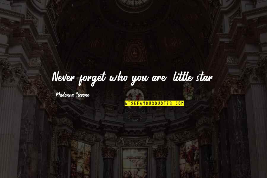 Cowboys Fans Quotes By Madonna Ciccone: Never forget who you are, little star.