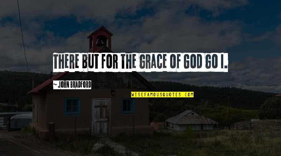 Cowboys Love Quotes By John Bradford: There but for the grace of God go