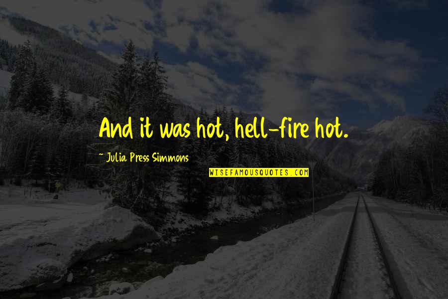 Cowboys Love Quotes By Julia Press Simmons: And it was hot, hell-fire hot.