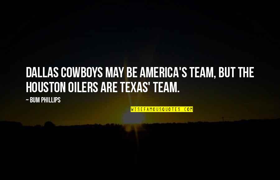 Cowboys Team Quotes By Bum Phillips: Dallas Cowboys may be America's team, but the