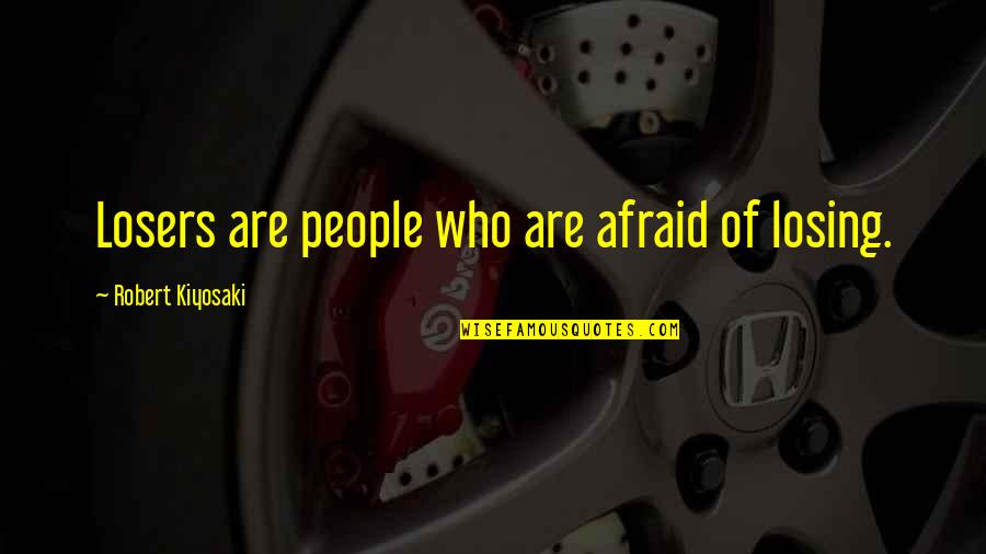 Cowcatcher Quotes By Robert Kiyosaki: Losers are people who are afraid of losing. Cowcatcher Quotes By Robert Kiyosaki: Losers are people who are afraid of losing.