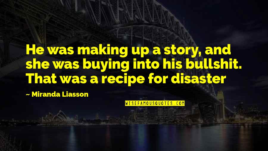 Cowculator Quotes By Miranda Liasson: He was making up a story, and she Cowculator Quotes By Miranda Liasson: He was making up a story, and she