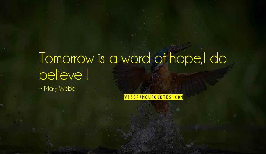 Cowdery Quotes By Mary Webb: Tomorrow is a word of hope,I do believe