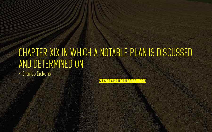 Cowdrey Quotes By Charles Dickens: CHAPTER XIX IN WHICH A NOTABLE PLAN IS