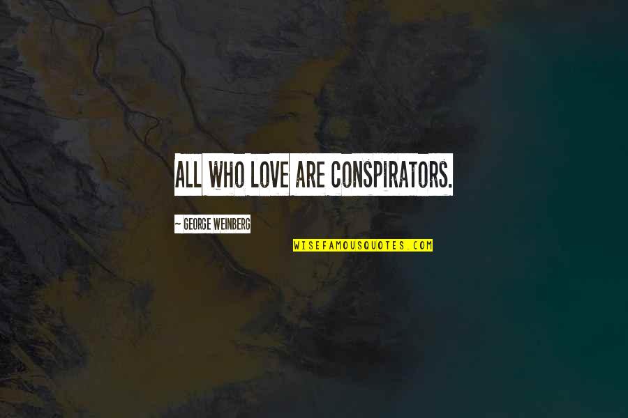 Cowdrey Quotes By George Weinberg: All who love are conspirators.