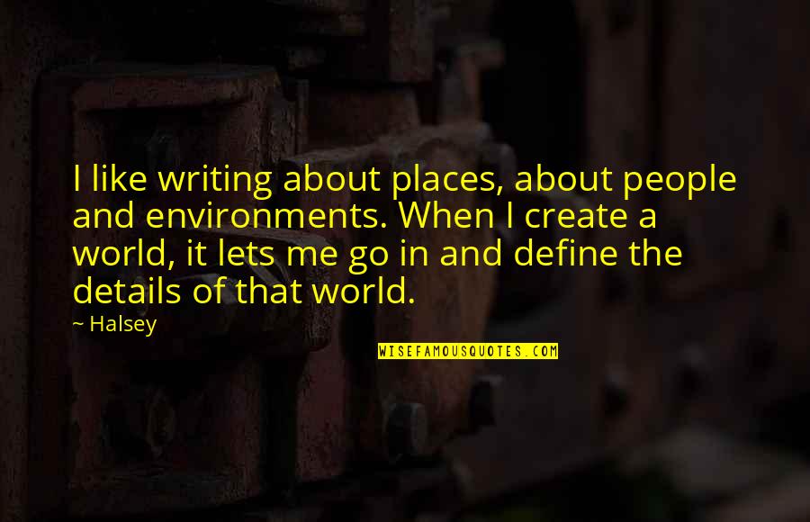 Cowdrey Quotes By Halsey: I like writing about places, about people and