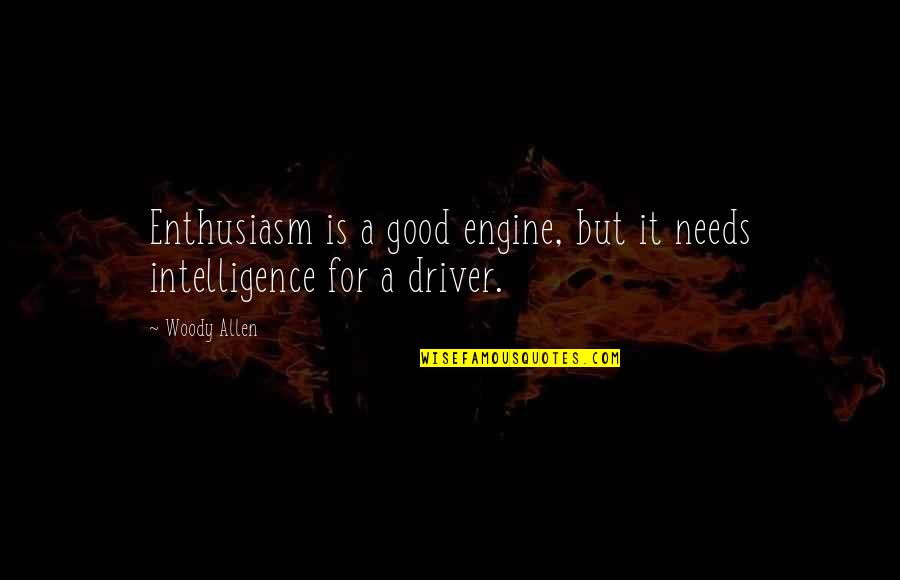 Cowdung Quotes By Woody Allen: Enthusiasm is a good engine, but it needs