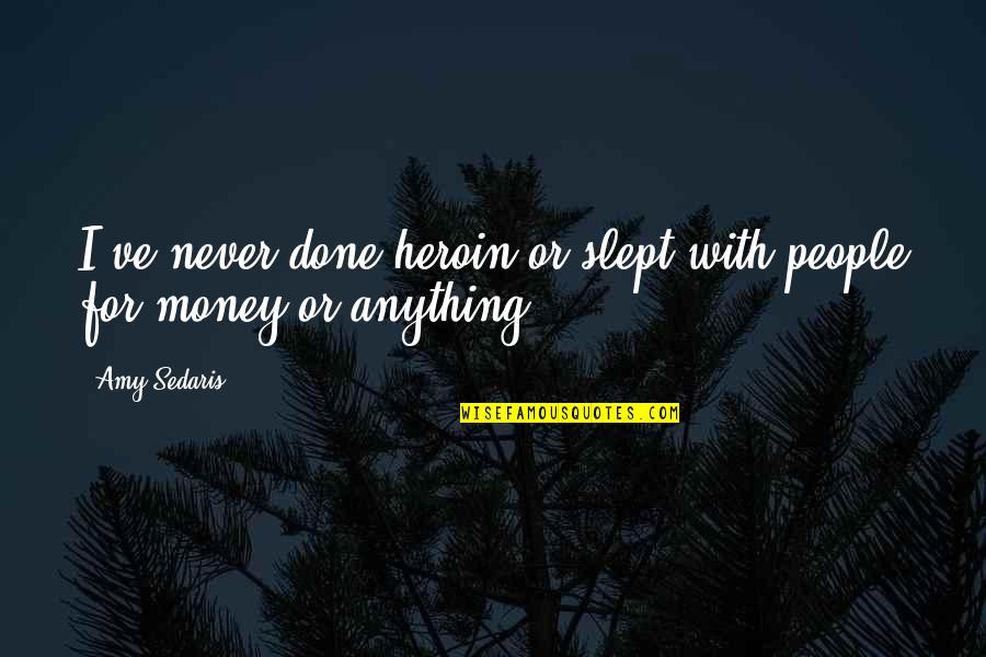 Cowed Synonyms Quotes By Amy Sedaris: I've never done heroin or slept with people