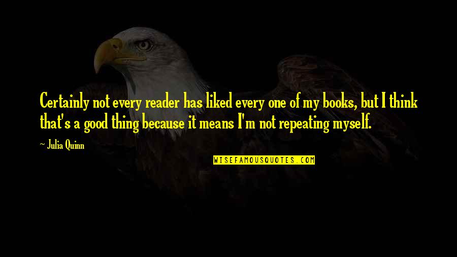 Cowed Synonyms Quotes By Julia Quinn: Certainly not every reader has liked every one Cowed Synonyms Quotes By Julia Quinn: Certainly not every reader has liked every one
