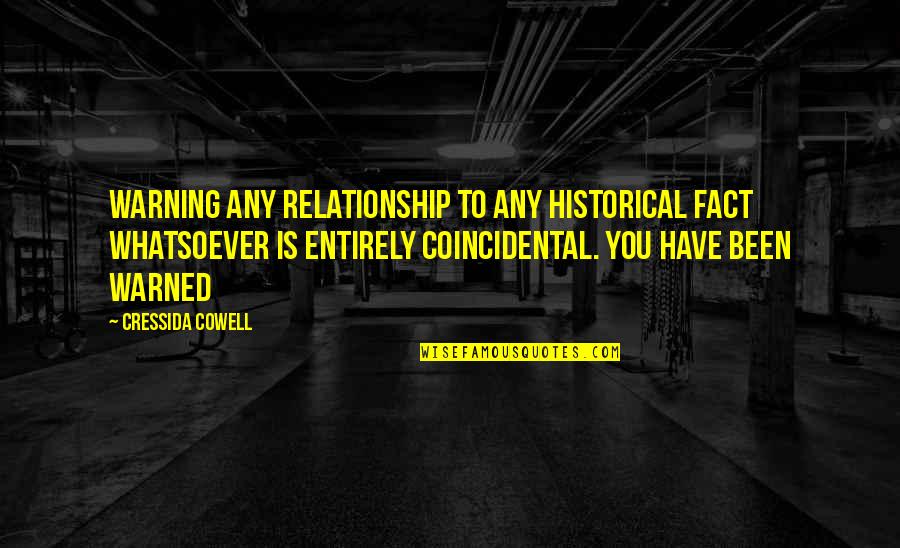 Cowell Quotes By Cressida Cowell: WARNING Any Relationship to any historical fact WHATSOEVER