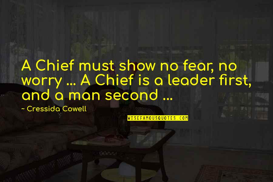 Cowell Quotes By Cressida Cowell: A Chief must show no fear, no worry