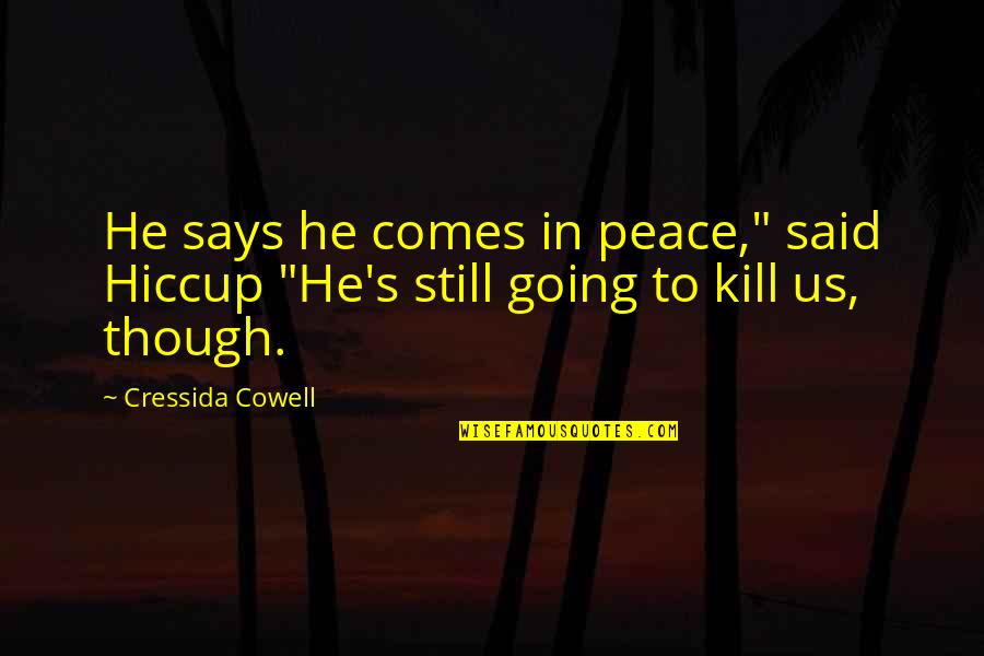 Cowell Quotes By Cressida Cowell: He says he comes in peace," said Hiccup