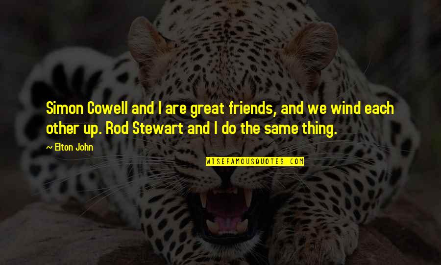Cowell Quotes By Elton John: Simon Cowell and I are great friends, and