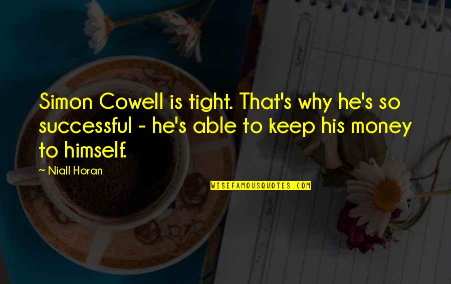 Cowell Quotes By Niall Horan: Simon Cowell is tight. That's why he's so