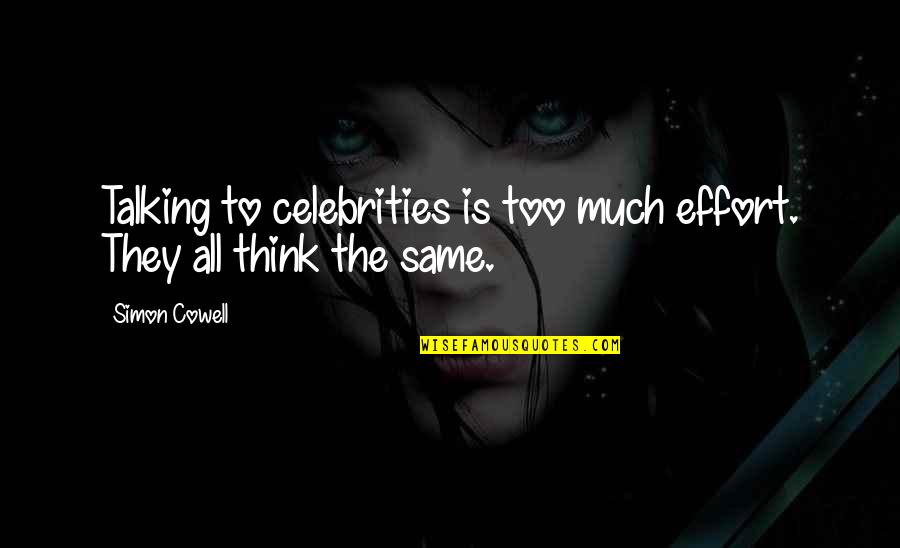 Cowell Quotes By Simon Cowell: Talking to celebrities is too much effort. They