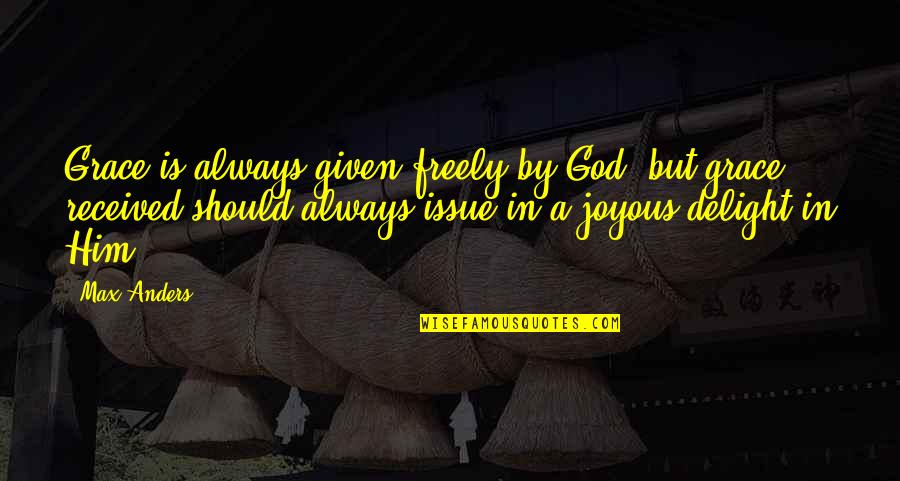 Cowells Lathe Quotes By Max Anders: Grace is always given freely by God, but Cowells Lathe Quotes By Max Anders: Grace is always given freely by God, but