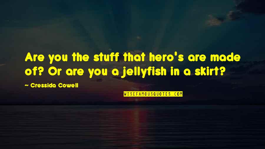 Cowell's Quotes By Cressida Cowell: Are you the stuff that hero's are made