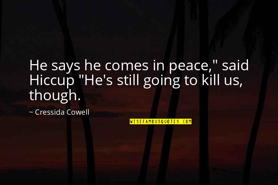 Cowell's Quotes By Cressida Cowell: He says he comes in peace," said Hiccup