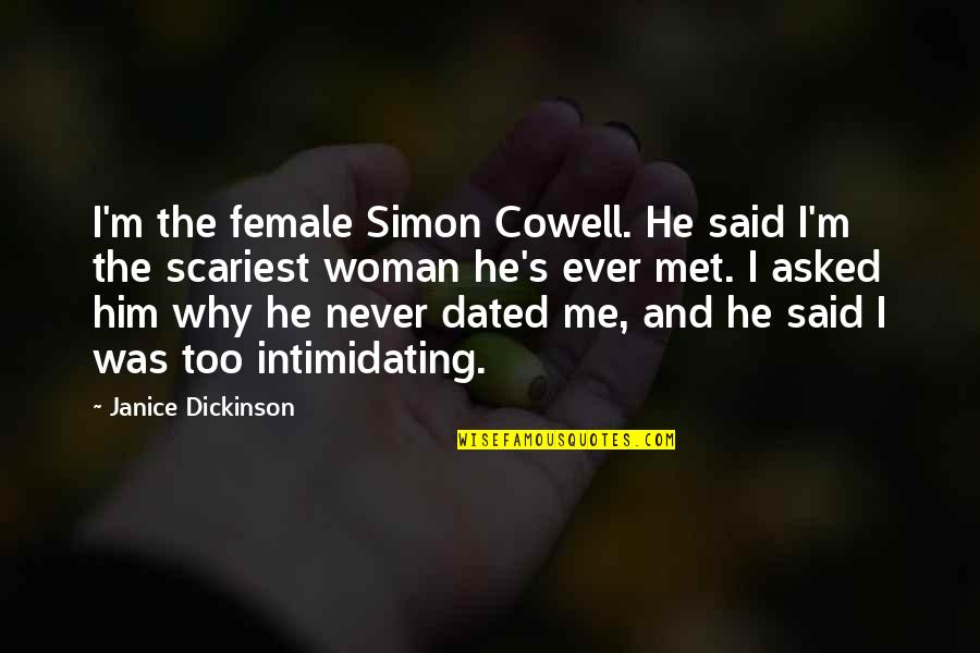 Cowell's Quotes By Janice Dickinson: I'm the female Simon Cowell. He said I'm