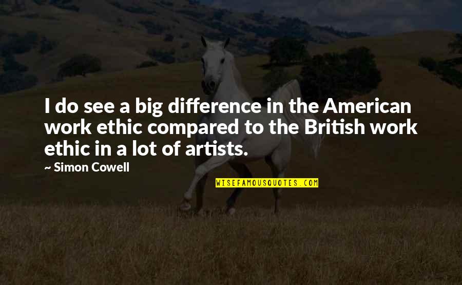 Cowell's Quotes By Simon Cowell: I do see a big difference in the