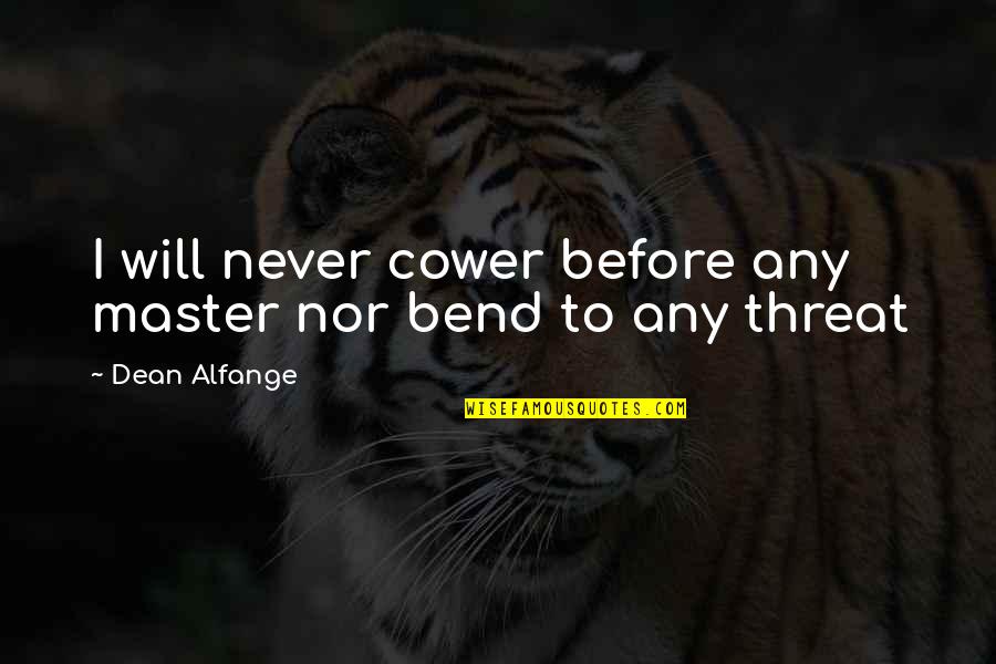 Cower Quotes By Dean Alfange: I will never cower before any master nor