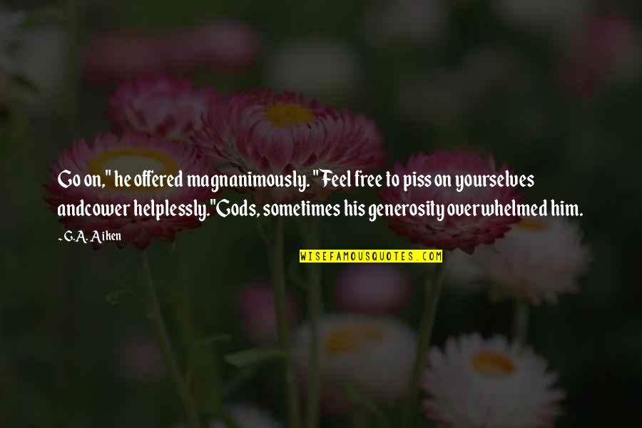 Cower Quotes By G.A. Aiken: Go on," he offered magnanimously. "Feel free to