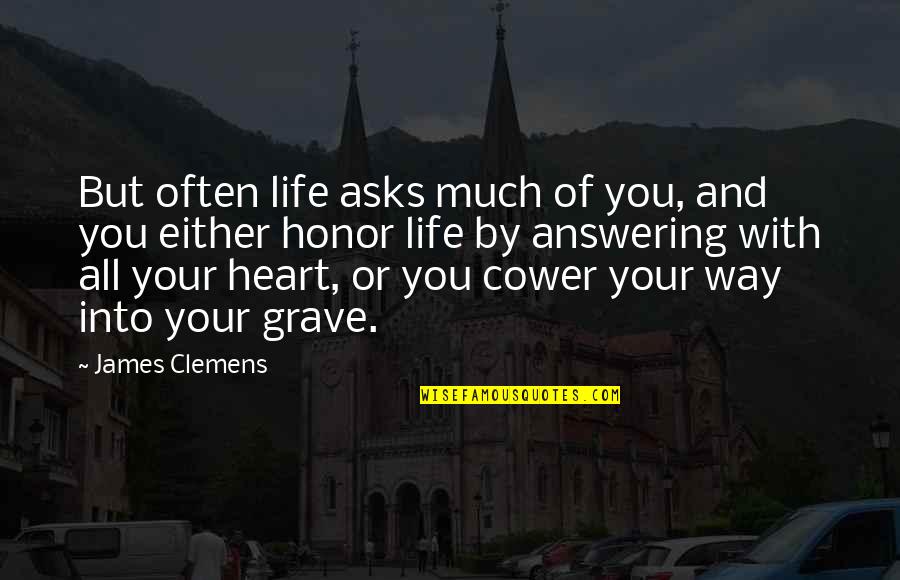 Cower Quotes By James Clemens: But often life asks much of you, and