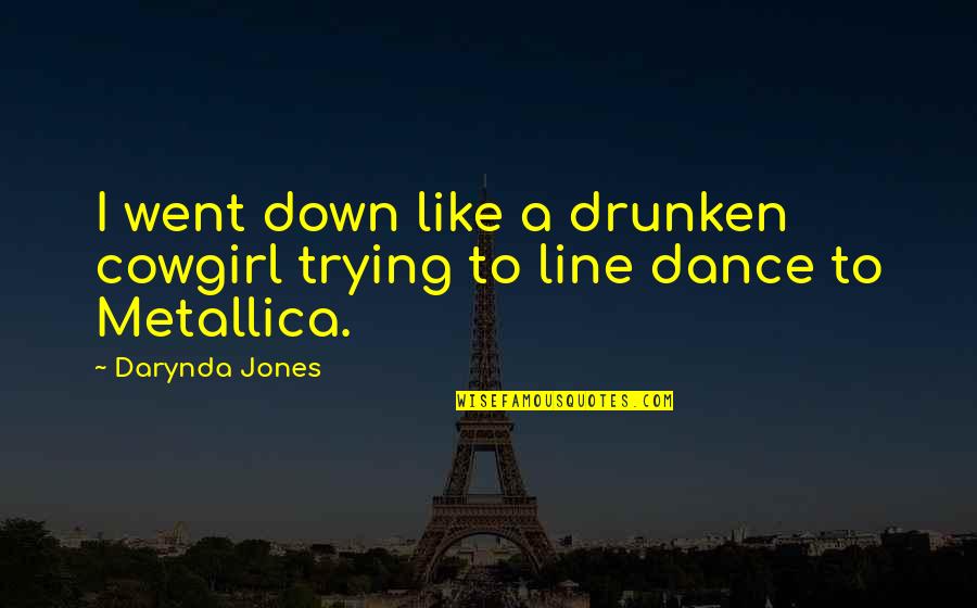 Cowgirl Quotes By Darynda Jones: I went down like a drunken cowgirl trying