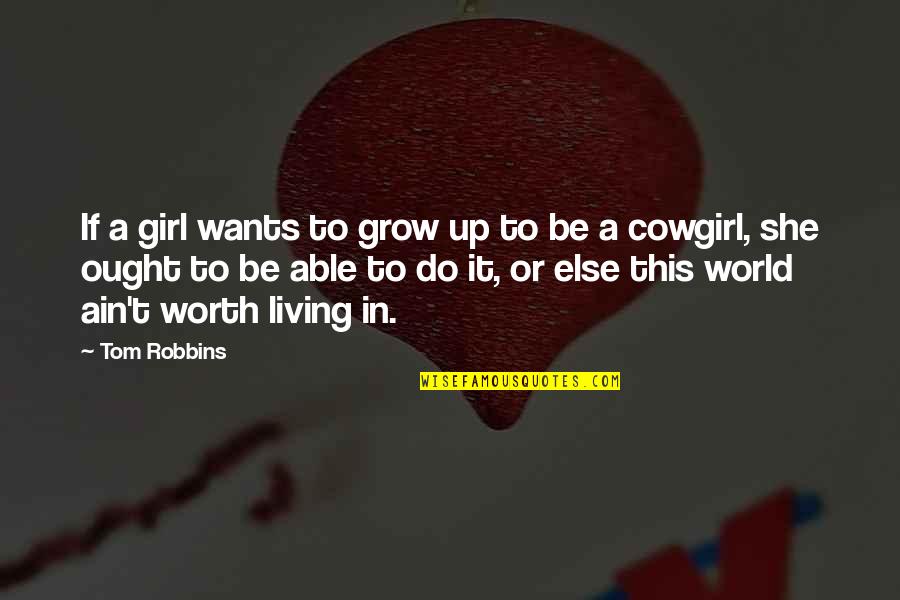 Cowgirl Quotes By Tom Robbins: If a girl wants to grow up to