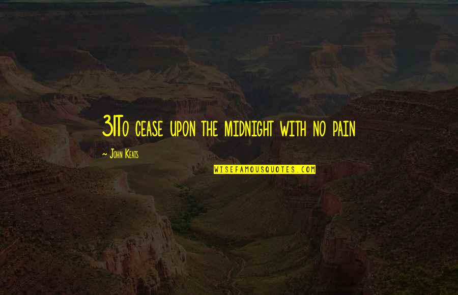 Cowgirl Tough Quotes By John Keats: 31To cease upon the midnight with no pain