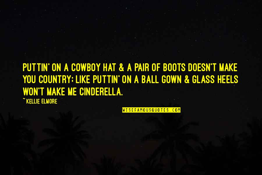 Cowgirls Love Cowboys Quotes By Kellie Elmore: Puttin' on a cowboy hat & a pair