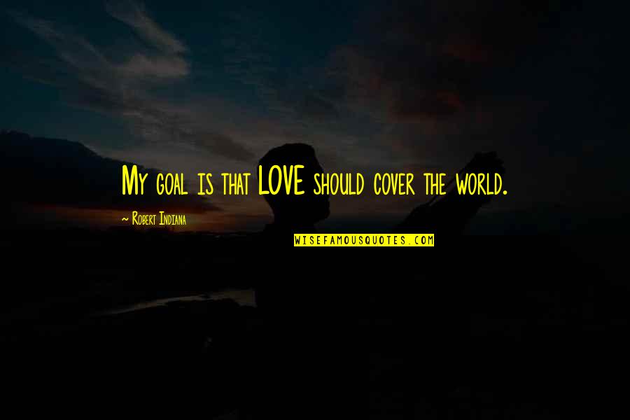 Cowgirls Quotes By Robert Indiana: My goal is that LOVE should cover the