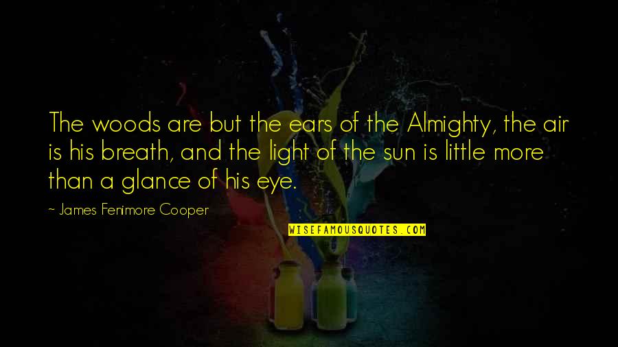 Cowhands And Trolleys Quotes By James Fenimore Cooper: The woods are but the ears of the Cowhands And Trolleys Quotes By James Fenimore Cooper: The woods are but the ears of the