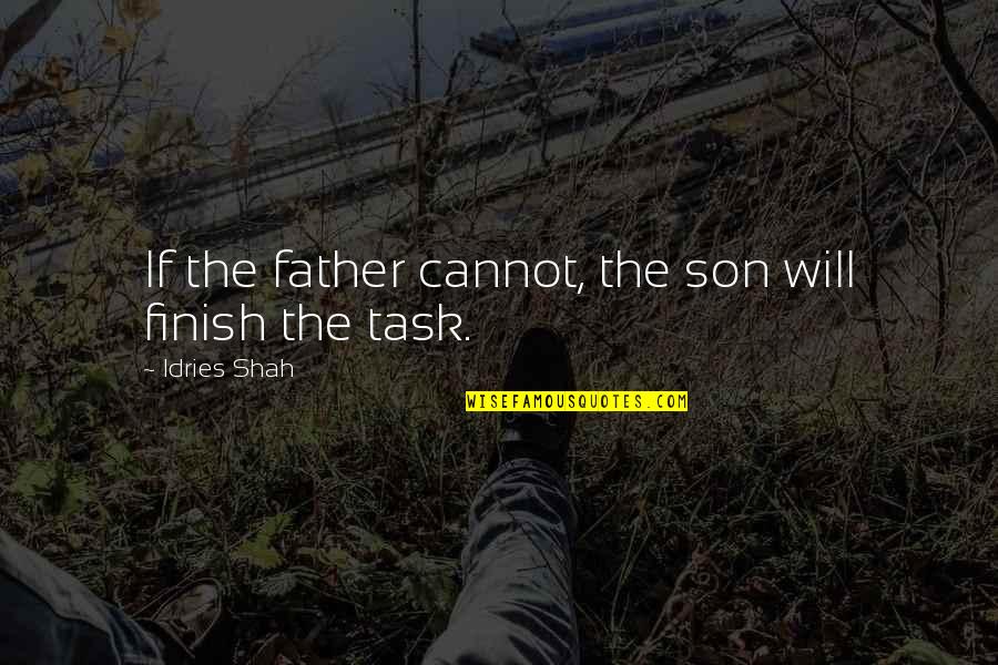 Cowie's Quotes By Idries Shah: If the father cannot, the son will finish