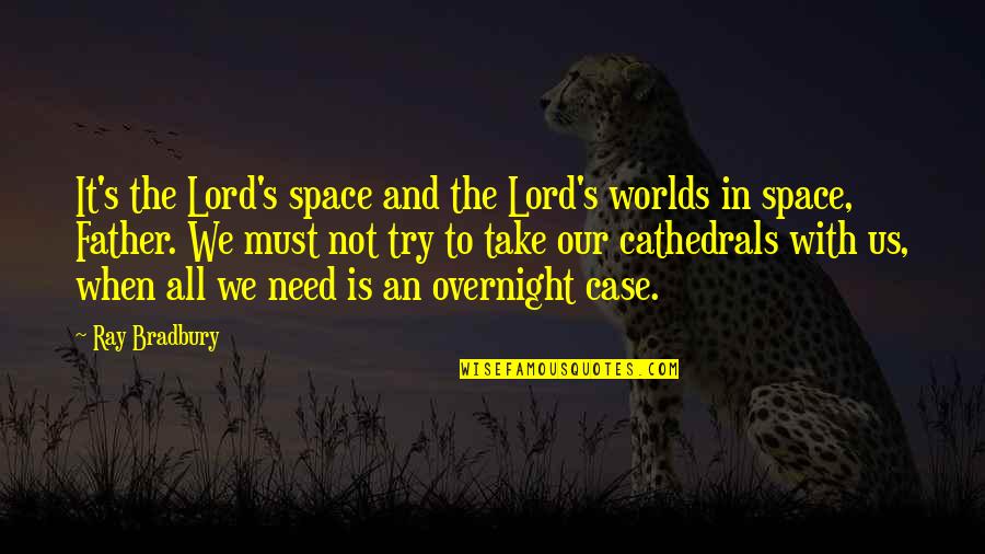 Cowie's Quotes By Ray Bradbury: It's the Lord's space and the Lord's worlds