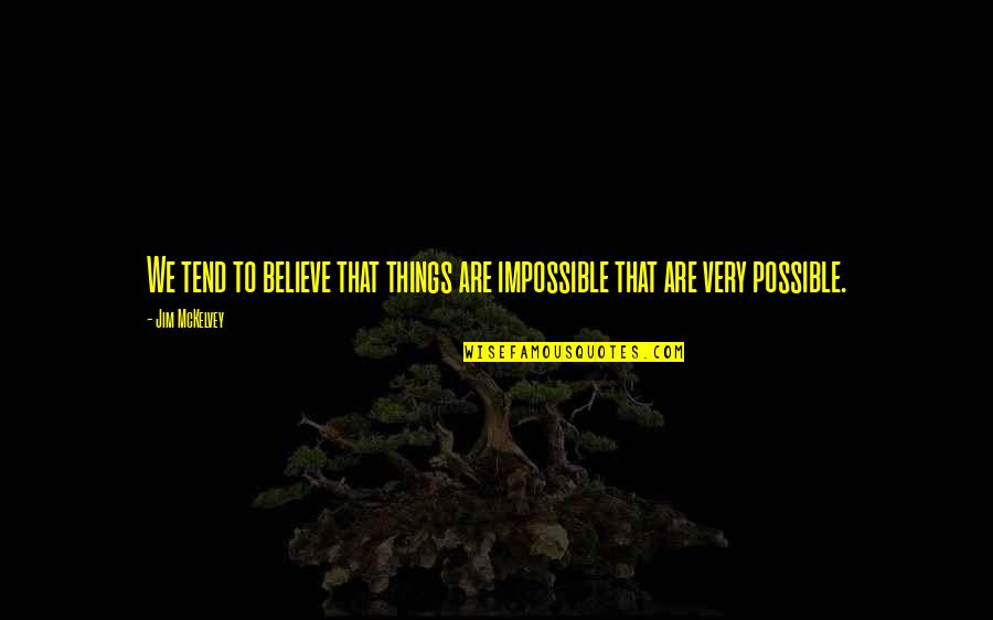 Cowiesburn Quotes By Jim McKelvey: We tend to believe that things are impossible