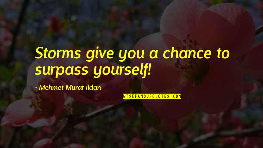 Cowish Plant Quotes By Mehmet Murat Ildan: Storms give you a chance to surpass yourself!